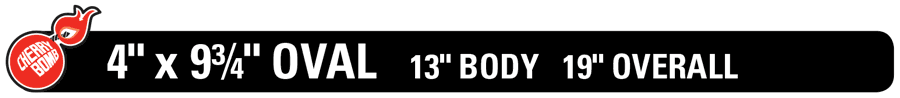 4 x 9 and 3 quarter inch Oval 13 inch body and 19 inch overall